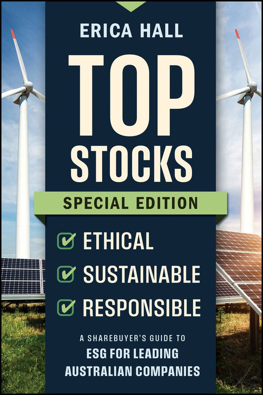 Top Stocks Special Edition – Ethical, Sustainable, Responsible. A Sharebuyer’s Guide to ESG for Leading Australian Companies.